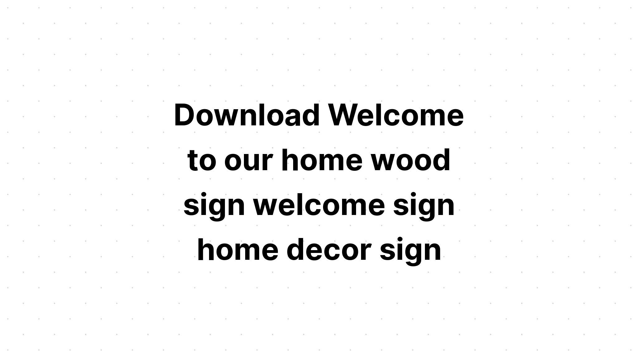 Download Welcome To Our Home SVG File